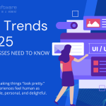 UI/UX Trends in 2025: What Businesses Need to Know