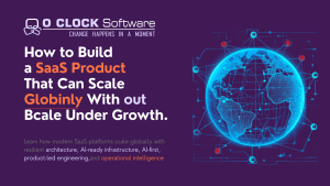 How to Build a SaaS Product That Can Scale Globally Without Breaking Engineering, Operations, or User Experience